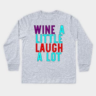 Wine A Little Laugh A Lot Kids Long Sleeve T-Shirt